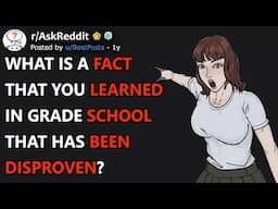 What Is A Fact That You Learned In Grade School That Has Been Disproven? (r/AskReddit)