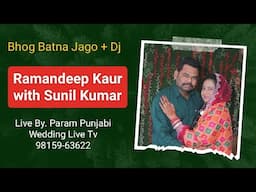 Ramandeep kaur with Sunil Kumar-   Bhog Batna Jago+dj Live By Param Punjabi Wedding Live Tv