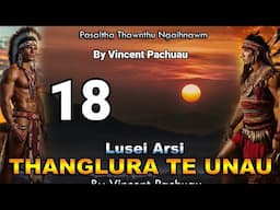 Pasaltha Thanglura te unau - 18 | By Vincent Pachuau