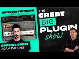 Benson Chimera Collection | The Great Big Plugin Show Live - Ft. Adam Darling