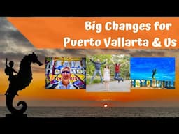 Big Changes for Puerto Vallarta and Us