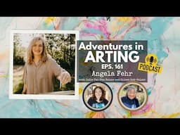 Adventures in Arting Podcast 161: Watercolorlist Angela Fehr