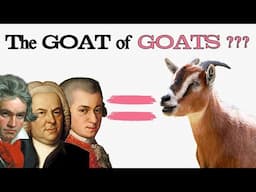 Beethoven, Bach, Mozart...who is the GOAT of GOATS??