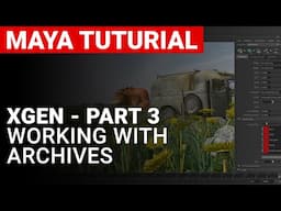 Maya - XGen Classic - Working with Archives - Part 3 of 3