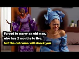 African Folk Tale▶Forced to marry an old man, but the outcome will shock you #africanstories