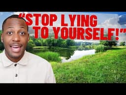 STOP BEING AFRAID TO BUY LAND | The Harsh Truth