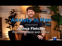 Anxiety in men with Joshua Fletcher | Inside health | Bupa Health