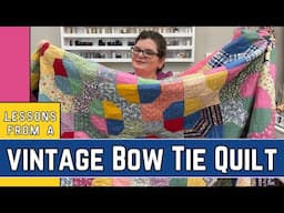 Lessons From An Antique Bow Tie Quilt: What Can We Learn?