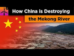 How China Is Destroying The Mekong River