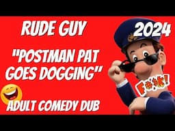 “Postman Pat Goes Dogging" by RUDE GUY Funny Adult Comedy Video 2024 Dubbed Adult British Humour.