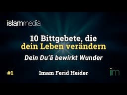 Dein Du'ā bewirkt Wunder - 10 Bittgebete, die dein Leben verändern #1 | Imam Ferid Heider