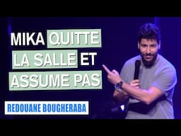 MIKA QUITTE LA SALLE ET ASSUME PAS - REDOUANE BOUGHERABA