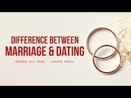 Difference Between Marriage & Dating - Nouman Ali Khan