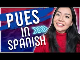 PUES Explained: The Spanish Word That Does It All!