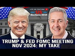 Trump & Fed FOMC Meeting November 2024 - My Take