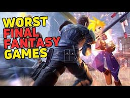 The WORST Final Fantasy Games Ever Made