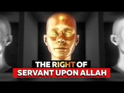 THE RIGHT OF SERVANT UPON ALLAH (SWT)