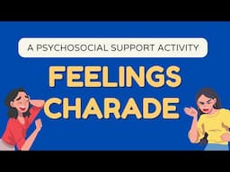 FEELINGS CHARADE II A PSYCHOSOCIAL SUPPORT ACTIVITY