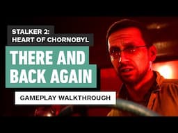 Stalker 2: Heart of Chornobyl - There and Back Again Gameplay Walkthrough