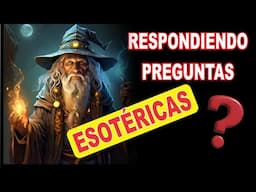 Respondiendo Preguntas Esotéricas - Esoterismo Ayuda Espiritual