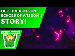 Echoes of Wisdom: Story Spoilercast! | The Zelda Cast