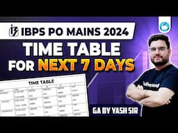 IBPS PO Mains 2024 Next 7 Days Time Table | IBPS PO Mains Strategy 2024 | IBPS PO Mains GA Strategy