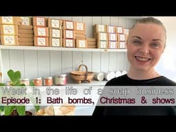 A Week in the life of a soap making business - Episode One: Bath bombs, shows & Christmas planning