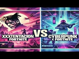 XXXTENTACION x FORTNITE and CYBERPUNK x FORTNITE