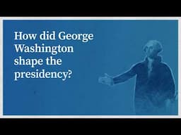 How did George Washington shape the presidency?