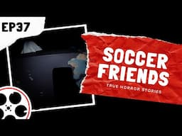 True Horror Stories - Soccer Friends (POV)