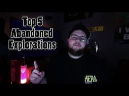 My TOP 5 Abandoned Explorations!