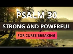 PSALM 30 TO BREAK CURSES STRONG AND POWERFUL