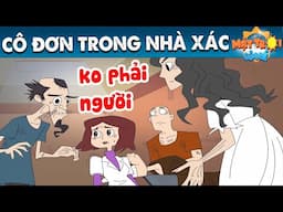 CÔ ĐƠN TRONG NHÀ XÁC - TRUYỆN CỔ TÍCH - PHIM HOẠT HÌNH - KHOẢNH KHẮC KỲ DIỆU - QUÀ TẶNG CUỘC SỐNG