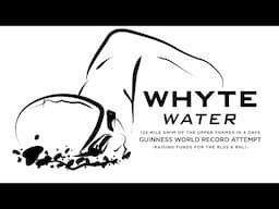 Whyte Water - World Record  open water swim attempt and charity fundraiser