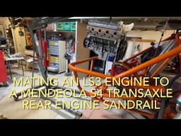 INSTALLING AN LS3 ENGINE TO A MENDEOLA S4 TRANSAXLE IN A REAR ENGINE SANDRAIL W/ HELPFUL TIPS