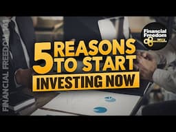 5 Reasons To Start Investing Now