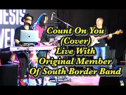 Count On You (Live Cover) With Original Member Of South Border Band