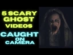 5 ghosts caught on camera