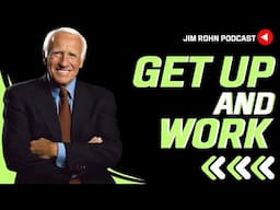 Get Up And Work - Jim Rohn Podcast | Jim Rohn Motivation Speech Change Your Mindset