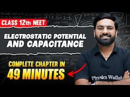 ELECTROSTATIC POTENTIAL AND CAPACITANCE in 49 Minutes | FULL Chapter For NEET | PhysicsWallah