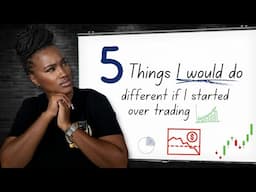 Teacher Shares the 5 things I would do different if I started over trading