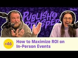 How to Maximize ROI on In-Person Events | Publish & Prosper Podcast #46