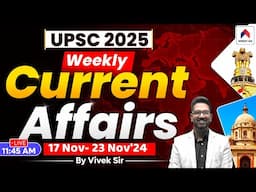 Weekly Current Affairs for UPSC | UPSC Current Affairs 2024 | 17 Nov- 23 Nov'24 | By Vivek Sir