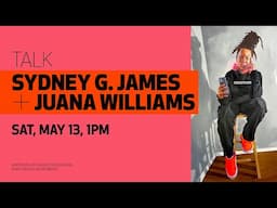 ARTIST TALK: Sydney G. James + Juana Williams