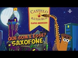 Castelo Rá Tim Bum - Clipes Musicais - Que Som é Esse? | Saxofone