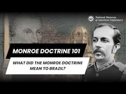 Monroe Doctrine 101 | What Did the Monroe Doctrine Mean to Brazil?