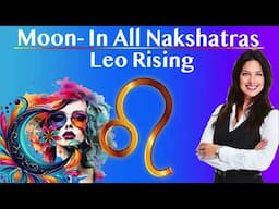 Moon, as Feelings – in All Nakshatras – Leo Rising