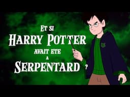 Et si HARRY POTTER avait été à Serpentard ?