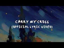 Carry My Cross - Official Lyric Video