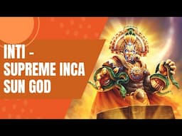 Who was Inti? The Inca Sun God | Inca Mythology